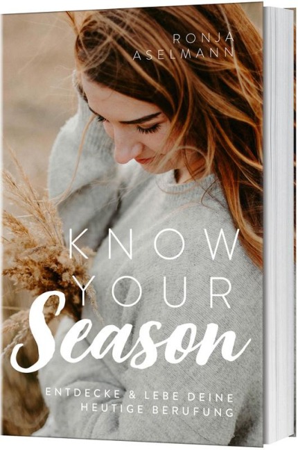 Know your Season - entdecke & lebe deine heutige Berufung - Ronja Aselmann