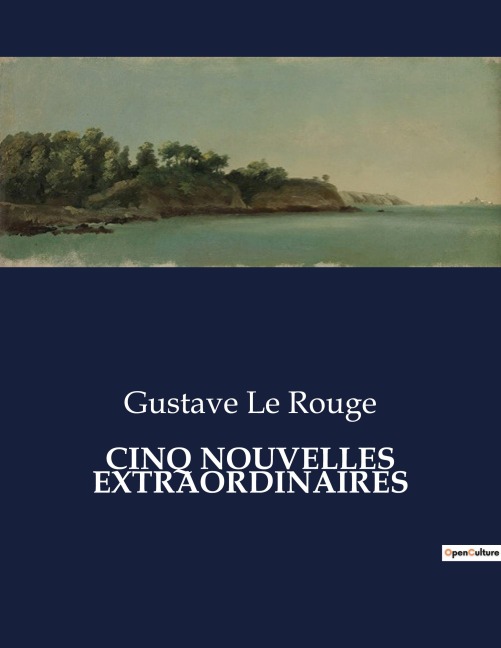 CINQ NOUVELLES EXTRAORDINAIRES - Gustave Le Rouge