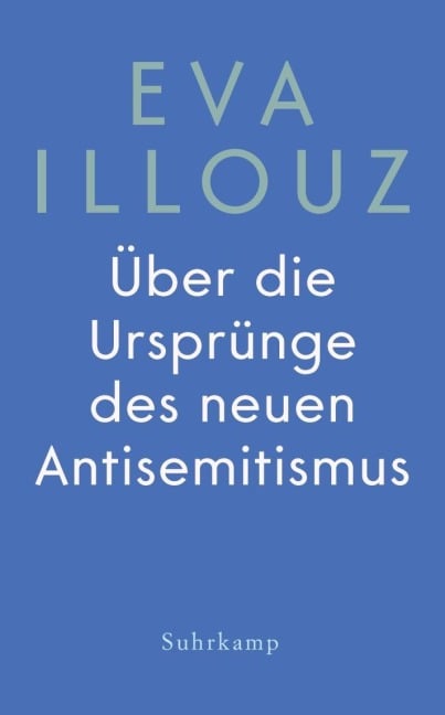 Über die Ursprünge des neuen Antisemitismus - Eva Illouz
