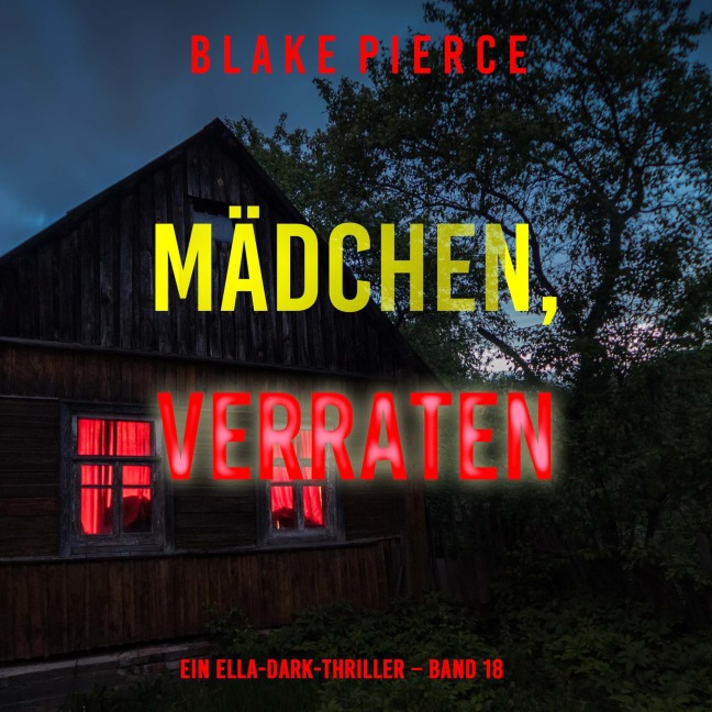 Mädchen, verraten (Ein Ella-Dark-Thriller ¿ Band 18) - Blake Pierce