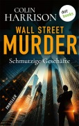 Cover-Bild zum Titel 'Wall Street Murder - Schmutzige Geschäfte' von 'Colin Harrison'