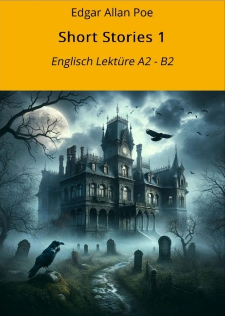 Short Stories 1: Englisch Lektüre A2 - B2 - Edgar Allan Poe