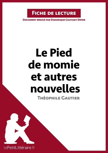 Le Pied de momie et autres nouvelles de Théophile Gautier (Fiche de lecture) - Lepetitlitteraire, Dominique Coutant-Defer