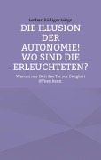 Cover-Bild zum Titel 'Die Illusion der Autonomie! Wo sind die Erleuchteten?' von 'Lothar-Rüdiger Lütge'