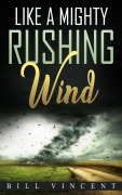 Cover-Bild zum Titel 'Like a Mighty Rushing Wind' von 'Bill Vincent'