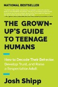 Cover-Bild zum Titel 'The Grown-Up's Guide to Teenage Humans' von 'Josh Shipp'