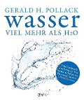 Cover-Bild zum Titel 'Wasser - viel mehr als H2O' von 'Gerald H. Pollack'
