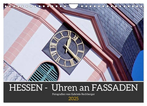 Hessen - Uhren an Fassaden (Wandkalender 2025 DIN A4 quer), CALVENDO Monatskalender - Gabriele Rechberger