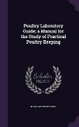 Poultry Laboratory Guide; a Manual for the Study of Practical Poultry Keeping - Harry Reynolds Lewis