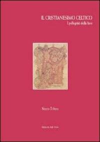 Il cristianesimo celtico. I pellegrini della luce - Nuccio D'Anna