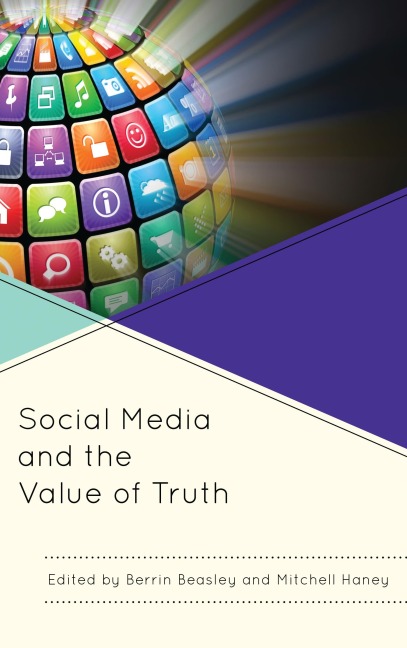 Social Media and the Value of Truth - Berrin Beasley, Mitchell Haney