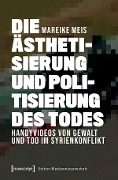 Cover-Bild zum Titel 'Die Ästhetisierung und Politisierung des Todes' von 'Mareike Meis'