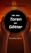 Cover-Bild zum Titel 'Die Verborgenen - Vor den Toren der Götter' von 'Matthias Ebert'