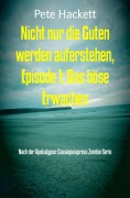 Cover-Bild zum Titel 'Nicht nur die Guten werden auferstehen, Episode 1: Das böse Erwachen' von 'Pete Hackett'