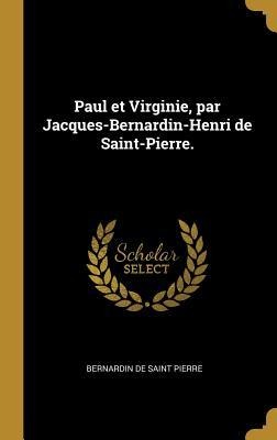 Paul et Virginie, par Jacques-Bernardin-Henri de Saint-Pierre. - Bernardin de Saint Pierre