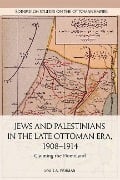 Jews and Palestinians in the Late Ottoman Era, 1908-1914 - Louis A. Fishman