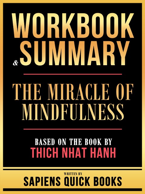 Workbook & Summary - The Miracle Of Mindfulness - Based On The Book By Thich Nhat Hanh - Sapiens Quick Books, Sapiens Quick Books