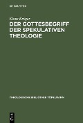 Cover-Bild zum Titel 'Der Gottesbegriff der spekulativen Theologie' von 'Klaus Krüger'
