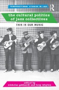 Cover-Bild zum Titel 'The Cultural Politics of Jazz Collectives' von ''