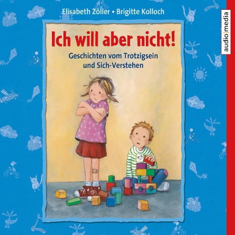 Ich will aber nicht! Geschichten vom Trotzigsein und Sich-Verstehen - Brigitte Kolloch, Elisabeth Zöller