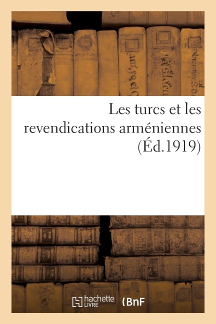 Les Turcs Et Les Revendications Arméniennes (Éd.1919) - Sans Auteur