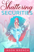 Cover-Bild zum Titel 'Shattering Securities' von 'Jason Wrench'