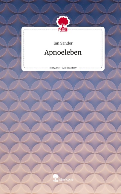 Apnoeleben. Life is a Story - story.one - Ian Sander
