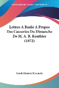 Lettres A Basile A Propos Des Causeries Du Dimanche De M. A. B. Routhier (1872) - Louis Honore Frechette