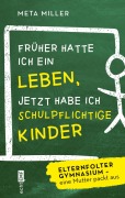 Früher hatte ich ein Leben, jetzt habe ich schulpflichtige Kinder - Meta Miller