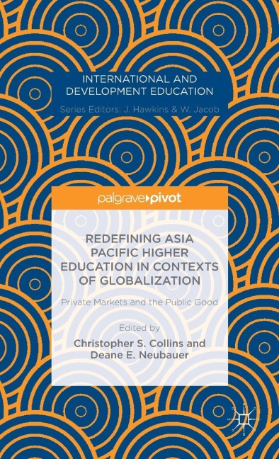 Redefining Asia Pacific Higher Education in Contexts of Globalization: Private Markets and the Public Good - 