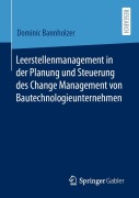 Cover-Bild zum Titel 'Leerstellenmanagement in der Planung und Steuerung des Change Management von Bautechnologieunternehmen' von 'Dominic Bannholzer'