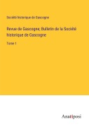 Cover-Bild zum Titel 'Revue de Gascogne; Bulletin de la Société historique de Gascogne' von 'Société Historique De Gascogne'