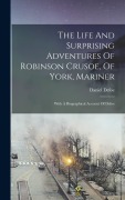 Cover-Bild zum Titel 'The Life And Surprising Adventures Of Robinson Crusoe, Of York, Mariner: With A Biographical Account Of Defoe' von 'Daniel Defoe'