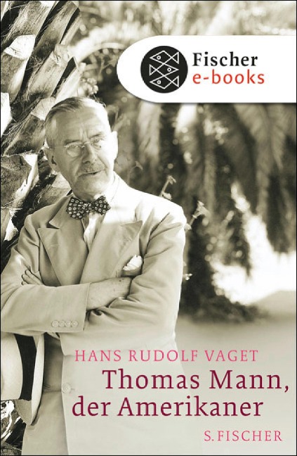 Thomas Mann, der Amerikaner - Hans R. Vaget