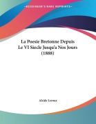 Cover-Bild zum Titel 'La Poesie Bretonne Depuis Le VI Siecle Jusqu'a Nos Jours (1888)' von 'Alcide Leroux'
