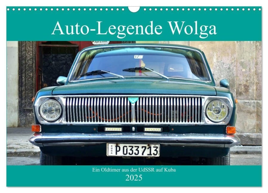 Auto-Legende Wolga - Ein Oldtimer aus der UdSSR auf Kuba (Wandkalender 2025 DIN A3 quer), CALVENDO Monatskalender - Henning von Löwis of Menar