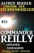 Commander Reilly #22: Einsamer Commander: Chronik der Sternenkrieger - Alfred Bekker
