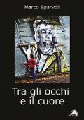 Cover-Bild zum Titel 'Tra gli occhi e il cuore' von 'Marco Sparvoli'