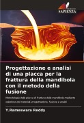 Cover-Bild zum Titel 'Progettazione e analisi di una placca per la frattura della mandibola con il metodo della fusione' von 'Y. Rameswara Reddy'