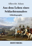 Cover-Bild zum Titel 'Aus dem Leben eines Schlachtenmalers' von 'Albrecht Adam'