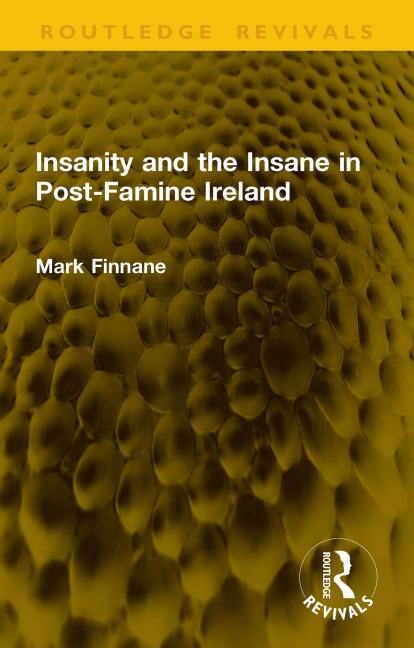 Insanity and the Insane in Post-Famine Ireland - Mark Finnane