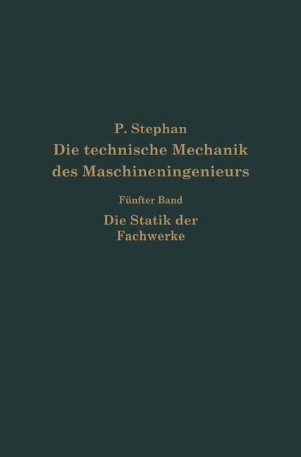 Die technische Mechanik des Maschineningenieurs mit besonderer Berücksichtigung der Anwendungen - P. Stephen