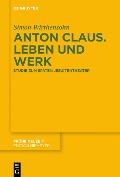 Anton Claus. Leben und Werk - Simon Wirthensohn