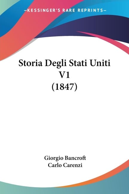 Storia Degli Stati Uniti V1 (1847) - Giorgio Bancroft, Carlo Carenzi