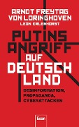 Putins Angriff auf Deutschland - Arndt Freytag von Loringhoven, Leon Erlenhorst