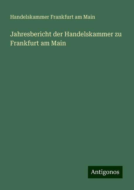 Jahresbericht der Handelskammer zu Frankfurt am Main - Handelskammer Frankfurt am Main