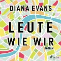 Cover-Bild zum Titel 'Leute wie wir' von 'Diana Evans'