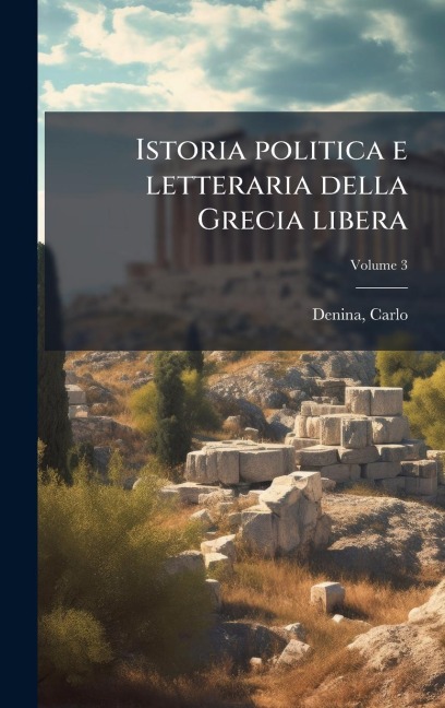 Istoria politica e letteraria della Grecia libera - Carlo Denina