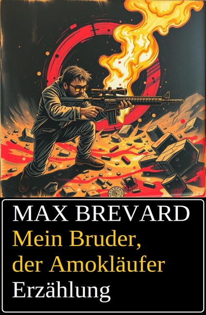 Mein Bruder, der Amokläufer: Erzählung - Max Brevard
