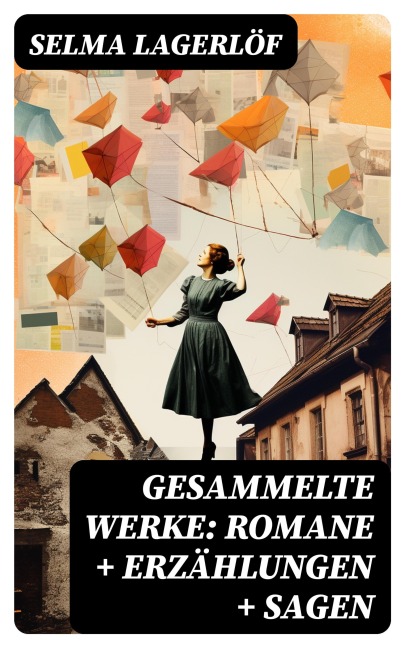 Gesammelte Werke: Romane + Erzählungen + Sagen - Selma Lagerlöf